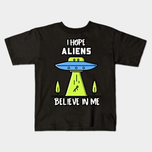 I hope the aliens believe in me funny tshirt Kids T-Shirt